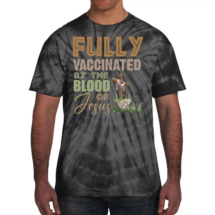 Fully Vaccinated By The Blood Of Jesus Tie-Dye T-Shirt