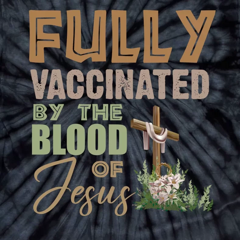 Fully Vaccinated By The Blood Of Jesus Tie-Dye T-Shirt