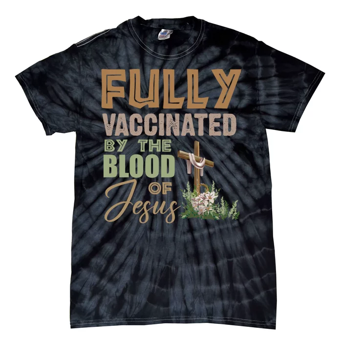 Fully Vaccinated By The Blood Of Jesus Tie-Dye T-Shirt