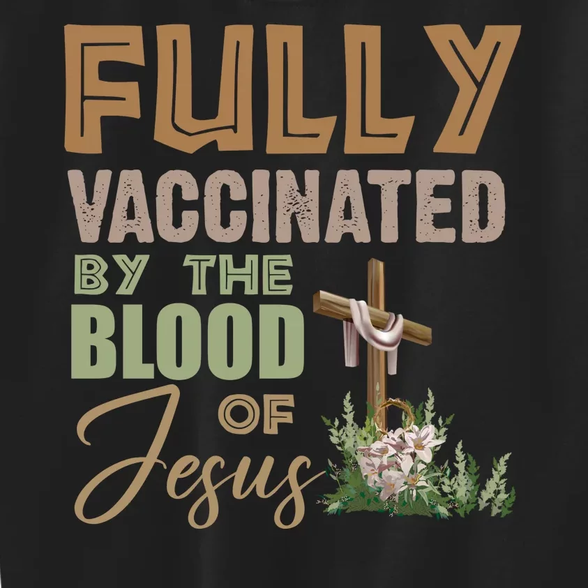 Fully Vaccinated By The Blood Of Jesus Kids Sweatshirt