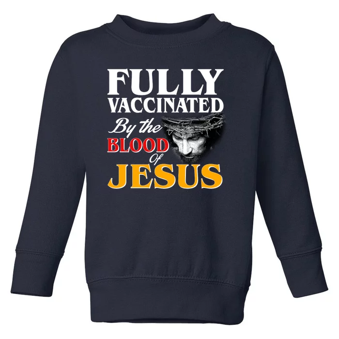 Fully Vaccinated By The Blood Of Jesus Toddler Sweatshirt