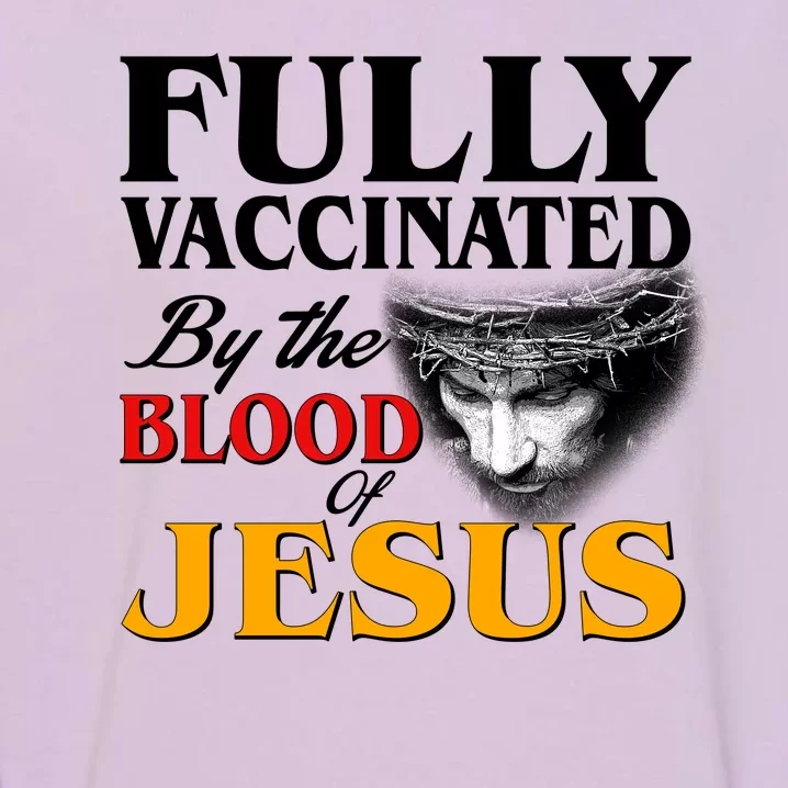 Fully Vaccinated By The Blood Of Jesus Garment-Dyed Sweatshirt