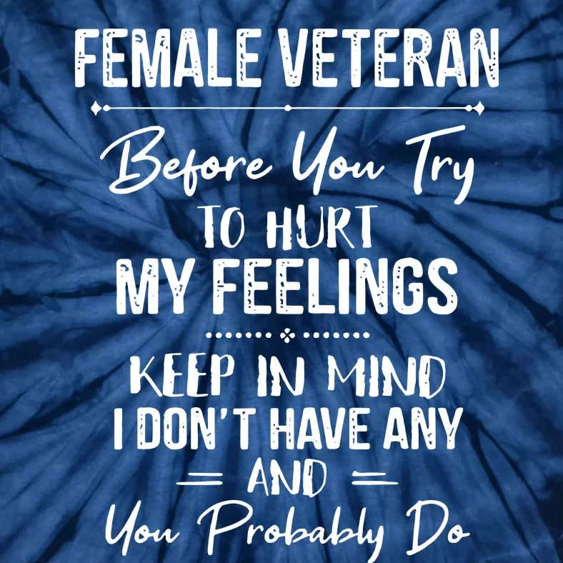 Female Veteran Before You Try To Hurt My Feelings Keep Tie-Dye T-Shirt