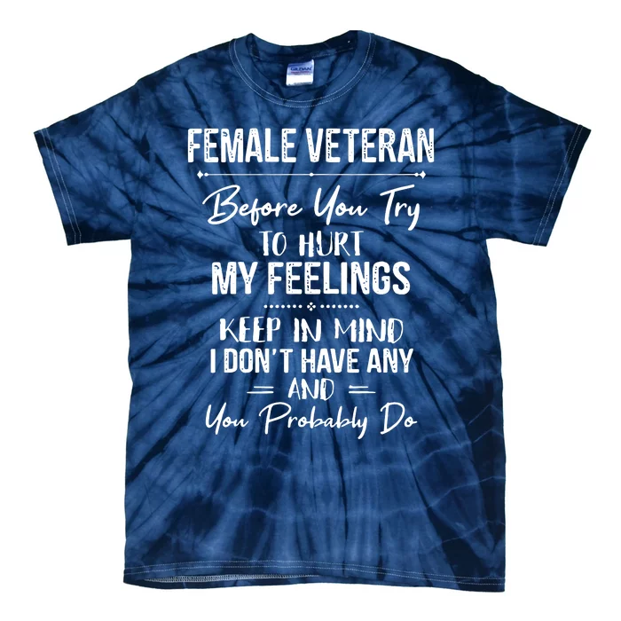 Female Veteran Before You Try To Hurt My Feelings Keep Tie-Dye T-Shirt