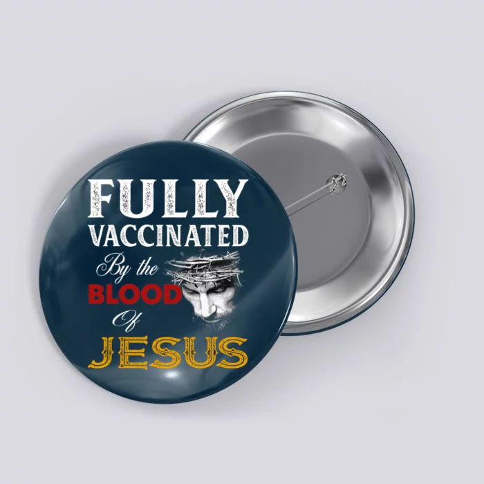 Fully Vaccinated By The Blood Of Jesus Button