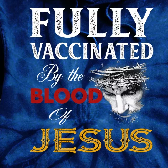 Fully Vaccinated By The Blood Of Jesus Tie Dye Hoodie