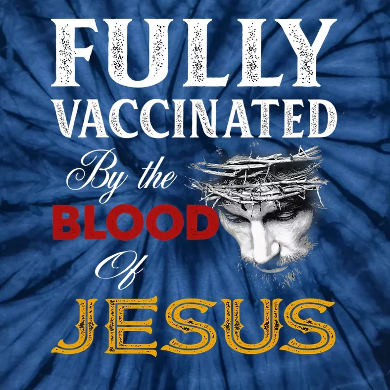 Fully Vaccinated By The Blood Of Jesus Tie-Dye T-Shirt