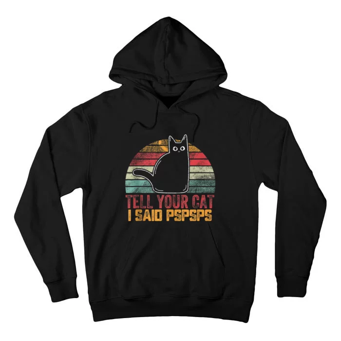 Funny Vintage Cat Tell Your Cat I Said Pspsps Tall Hoodie