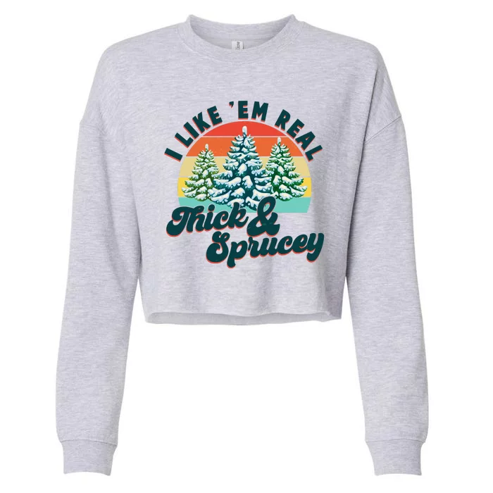 Funny Vintage Christmas I Like 'Em Thick And Sprucey Cropped Pullover Crew