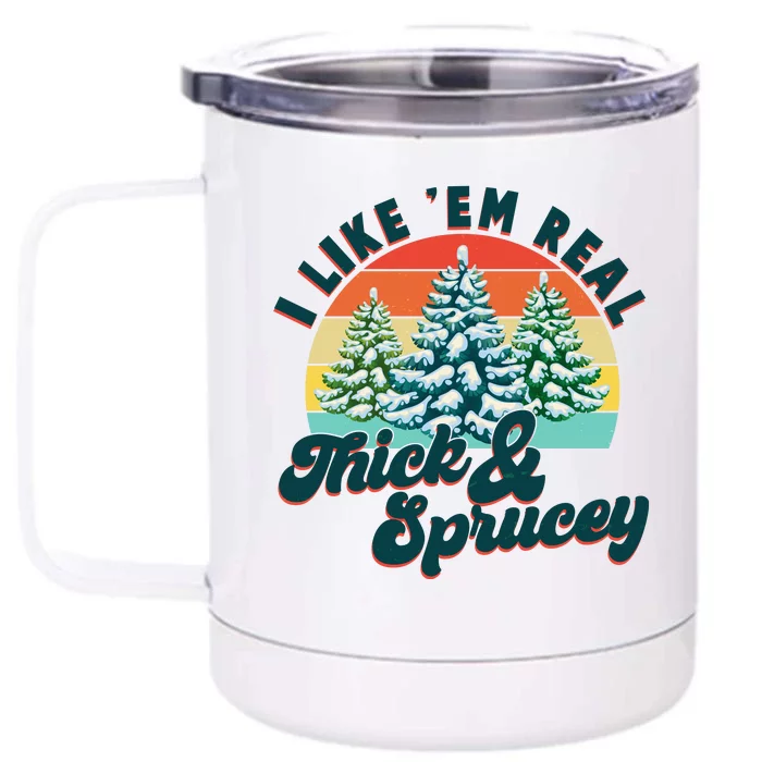 Funny Vintage Christmas I Like 'Em Thick And Sprucey Front & Back 12oz Stainless Steel Tumbler Cup