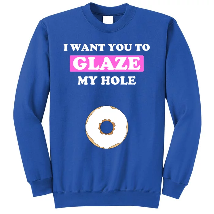 Fun Valentine's Day Gift For Him Naughty Glaze My Hole Donut Cute Gift Tall Sweatshirt