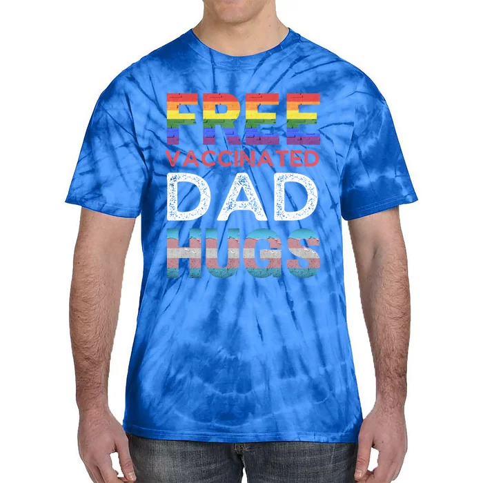 Free Vaccinated Dad Hugs Pro Lgbtq+ Proud Ally Gay Pride Tee Gift Tie-Dye T-Shirt