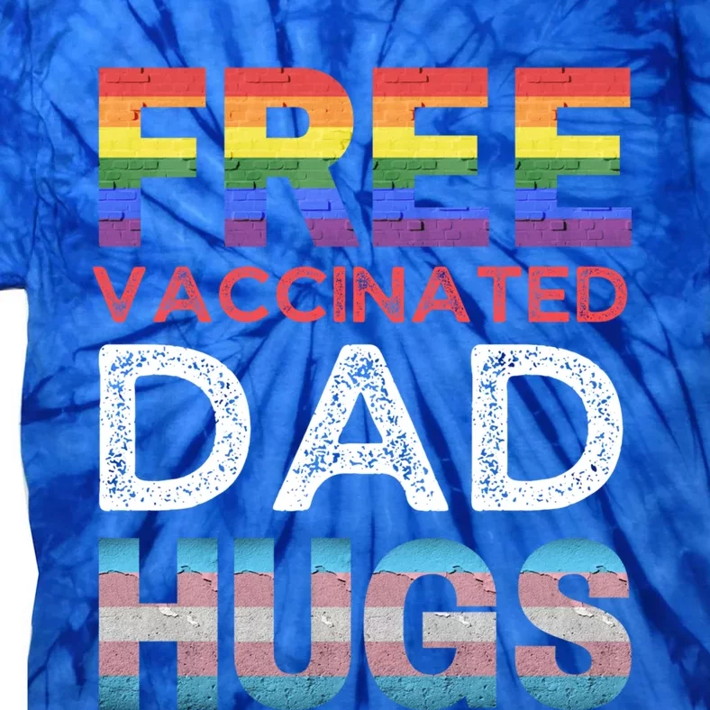 Free Vaccinated Dad Hugs Pro Lgbtq+ Proud Ally Gay Pride Tee Gift Tie-Dye T-Shirt