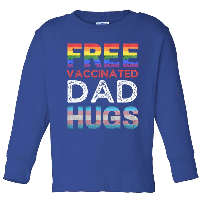 Free Vaccinated Dad Hugs Pro Lgbtq+ Proud Ally Gay Pride Tee Gift Toddler Long Sleeve Shirt