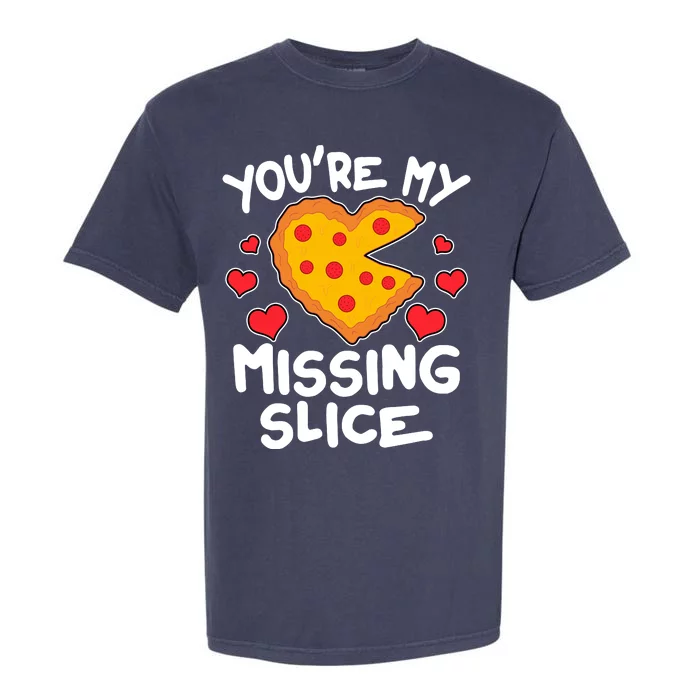 Funny Valentine's Day You're My Missing Slice Heart Pizza Garment-Dyed Heavyweight T-Shirt