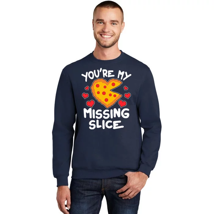 Funny Valentine's Day You're My Missing Slice Heart Pizza Tall Sweatshirt