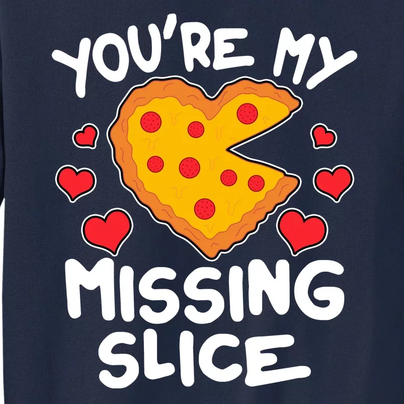 Funny Valentine's Day You're My Missing Slice Heart Pizza Tall Sweatshirt