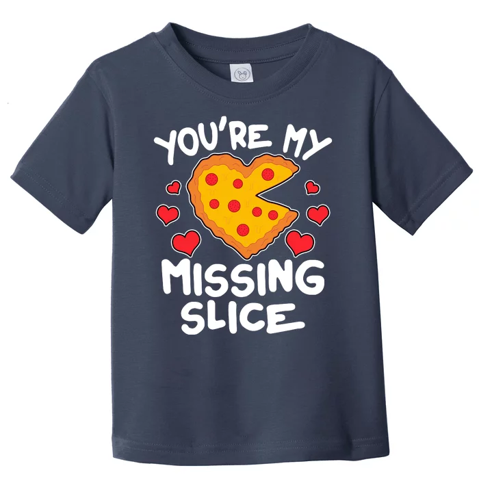 Funny Valentine's Day You're My Missing Slice Heart Pizza Toddler T-Shirt