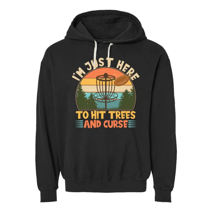 Funny Vintage Disc Golf I'm Just Here To Hit Trees And Curse Garment-Dyed Fleece Hoodie