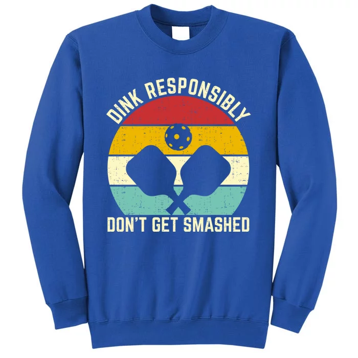 Funny Vintage Dink Responsibly Don't Get Smashed Pickleball Gift Tall Sweatshirt