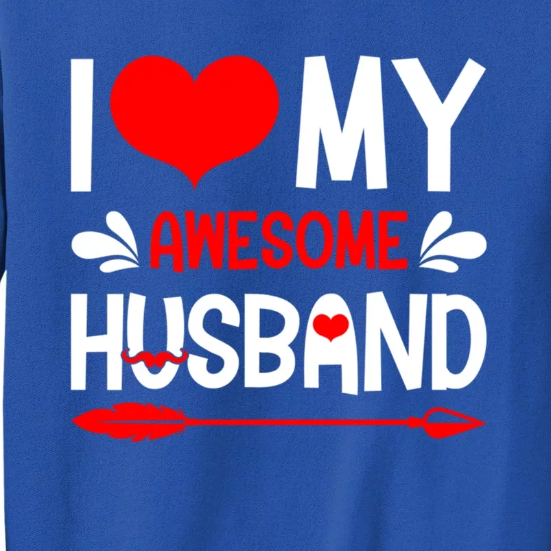 Funny Valentines Day Couple I Love My Awesome Funny Husband Great Gift Tall Sweatshirt