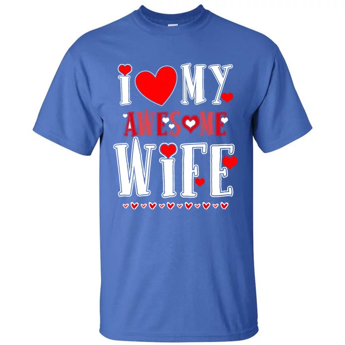 Funny Valentines Day Couple I Love My Awesome Funny Wife Cool Gift Tall T-Shirt