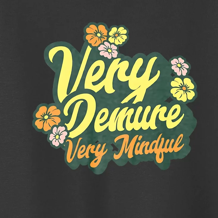 Funny Very Demure Very Mindful Trend Demure & Mindful Ladies Toddler T-Shirt