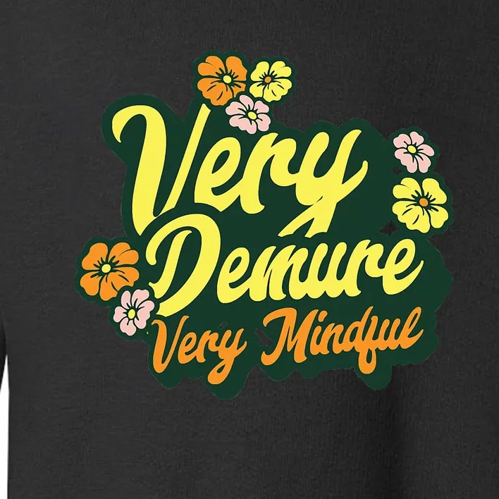 Funny Very Demure Very Mindful Trend Demure & Mindful Ladies Toddler Sweatshirt