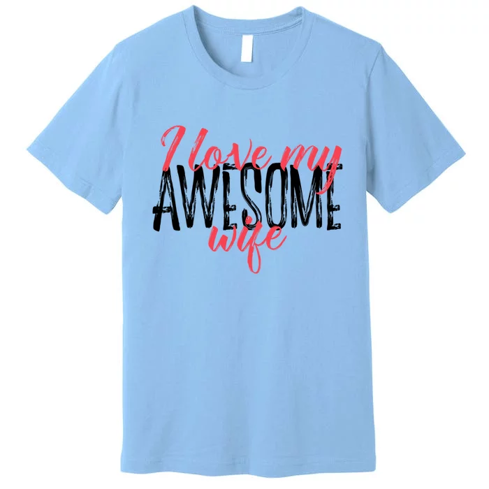 Funny Valentines Day Gift For Husband Love My Awesome Wife Gift Premium T-Shirt