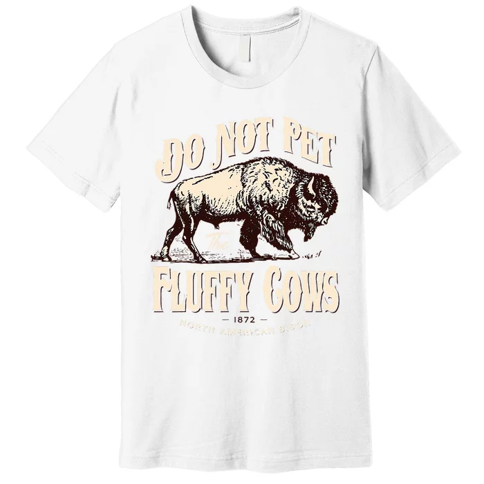 Funny Vintage Do Not Pet the Fluffy Cows American Bison Premium T-Shirt