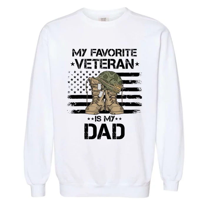 Father Veterans Day My Favorite Veteran Is My Dad For Garment-Dyed Sweatshirt