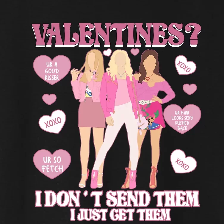 Fetch Valentine Day I Dont Send Them I Just Get Them Women's Crop Top Tee