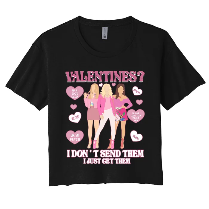 Fetch Valentine Day I Dont Send Them I Just Get Them Women's Crop Top Tee