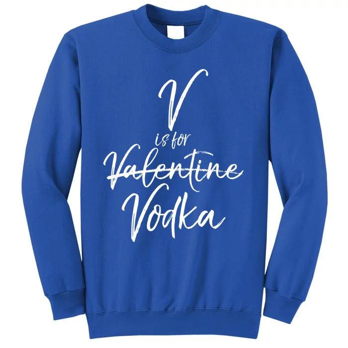 Funny Valentine's Day Quote For Singles Cute V Is For Vodka Cool Gift Sweatshirt