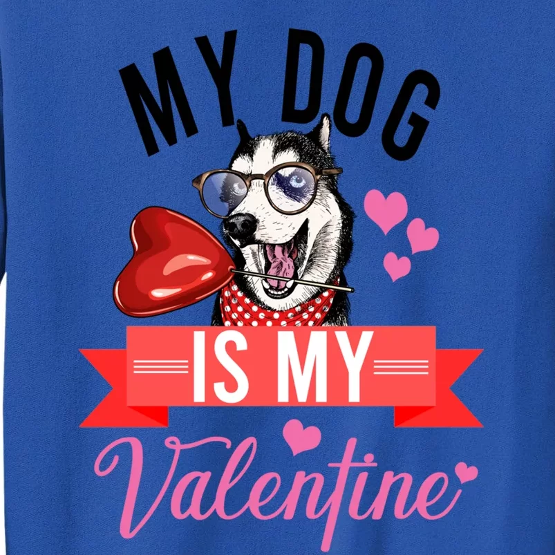 Funny Valentine's Day My Dog Is My Valentine For Dog Lovers Meaningful Gift Sweatshirt