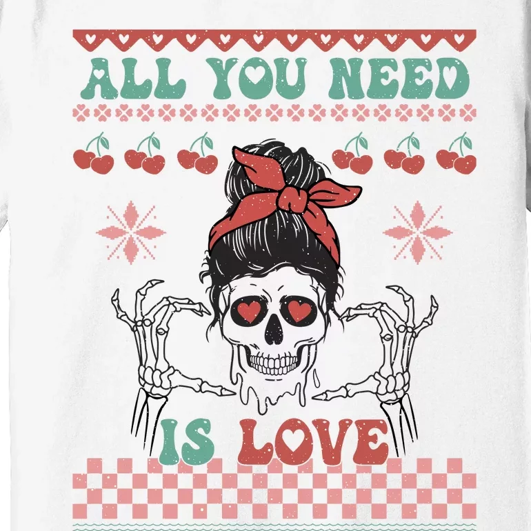 Funny Valentine's Day All You Need Is Love Skull Face Premium T-Shirt