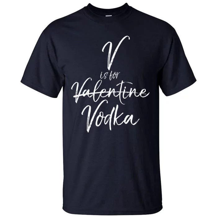 Funny Valentine's Day Quote For Singles Cute V Is For Vodka Tall T-Shirt