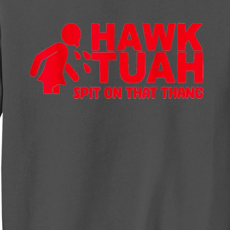 Funny Viral Election Parody Hawk Tush Spit On That Thang Gift Tall Sweatshirt