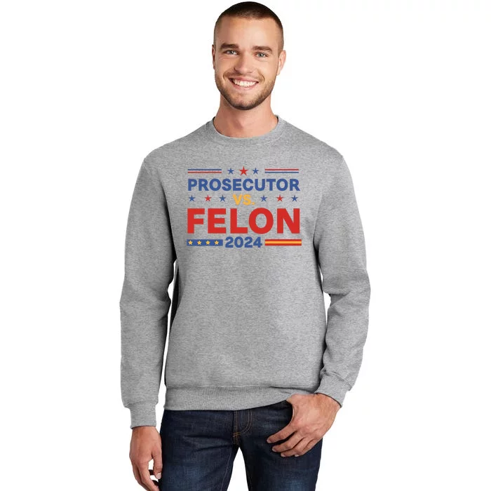 Funny Voting Election 2024 Prosecutor Vs Felon Tall Sweatshirt