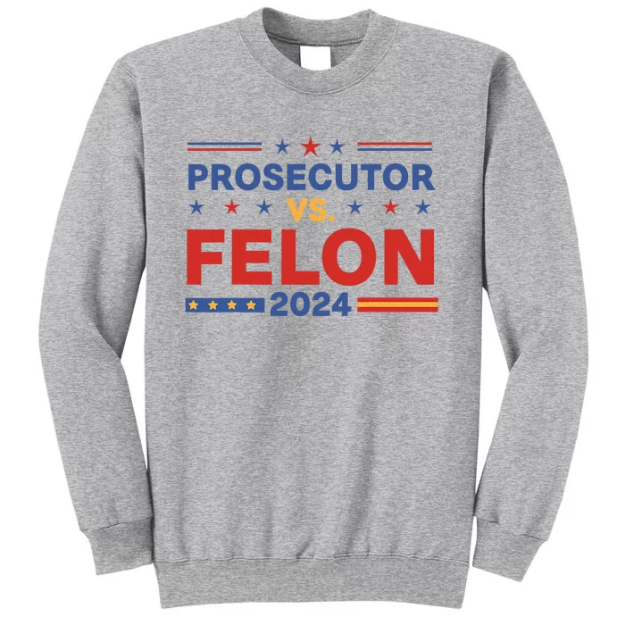 Funny Voting Election 2024 Prosecutor Vs Felon Tall Sweatshirt