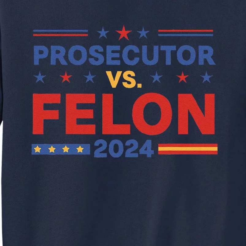 Funny Voting Election 2024 Prosecutor Vs Felon Tall Sweatshirt