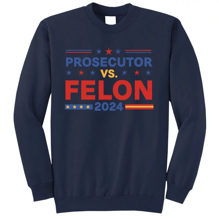 Funny Voting Election 2024 Prosecutor Vs Felon Tall Sweatshirt