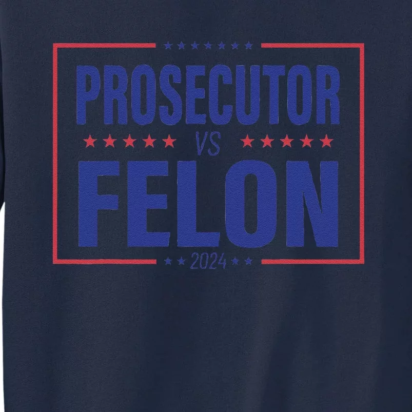 Funny Voting Election 2024 Usa The Prosecutor Vs The Felon Tall Sweatshirt