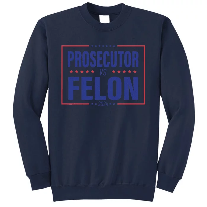 Funny Voting Election 2024 Usa The Prosecutor Vs The Felon Tall Sweatshirt