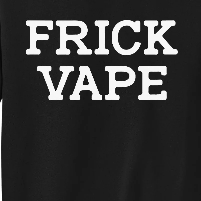 Frick Vape Tall Sweatshirt