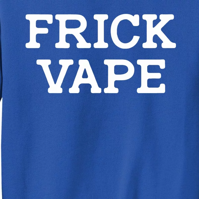 Frick Vape Tall Sweatshirt