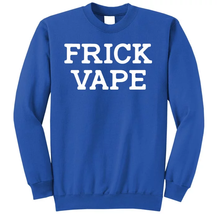 Frick Vape Tall Sweatshirt