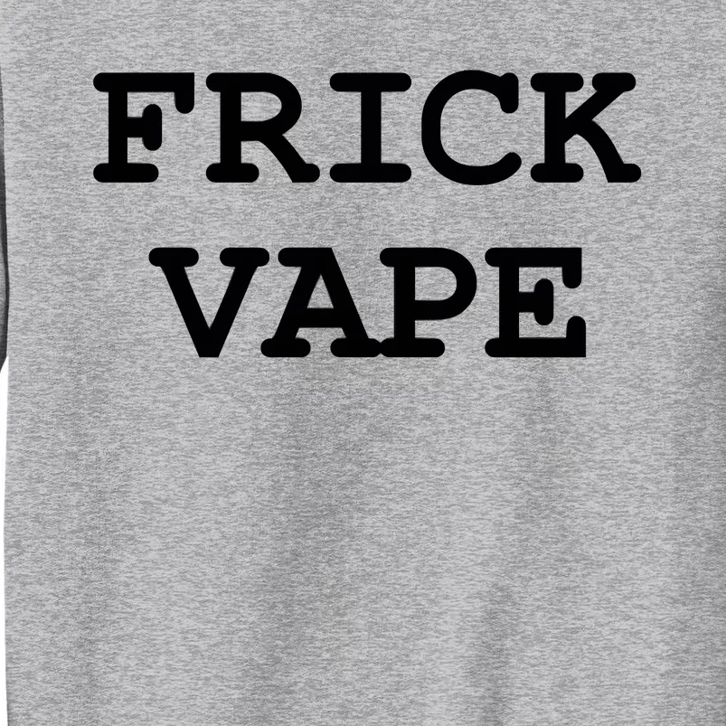 Frick Vape Tall Sweatshirt