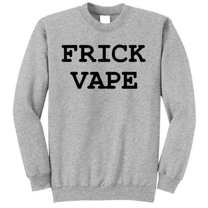 Frick Vape Tall Sweatshirt