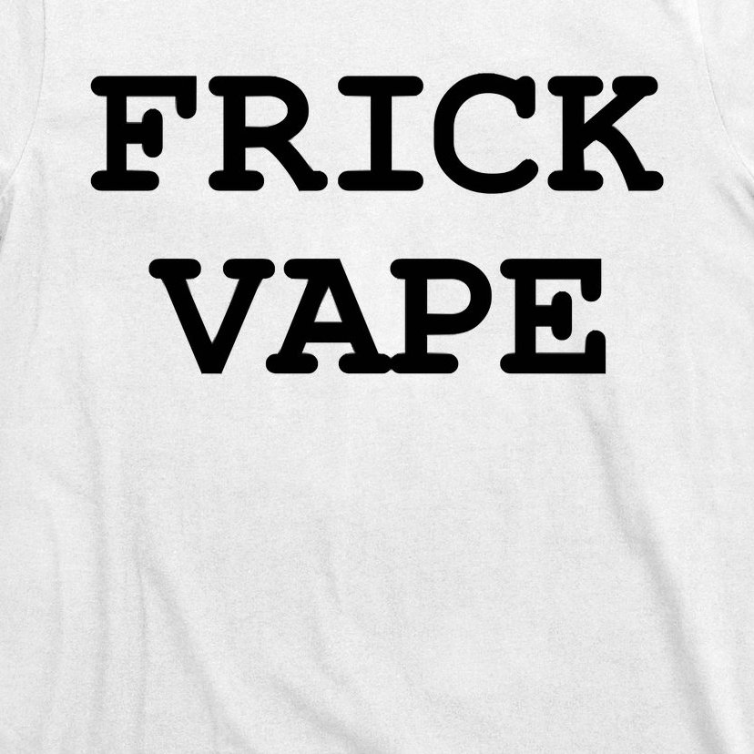 Frick Vape T-Shirt